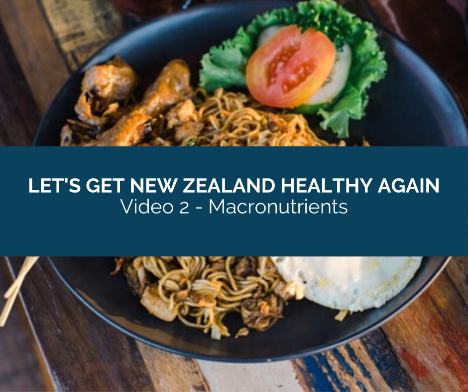 Let's Get New Zealand Healthy Again - Video 2 - Macronutrients