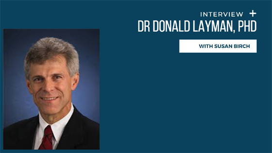 Interview: An Interview With Dr Donald Layman, Phd – Susan Birch – The 